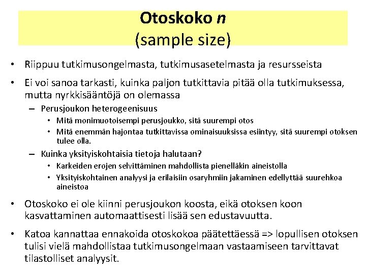 Otoskoko n (sample size) • Riippuu tutkimusongelmasta, tutkimusasetelmasta ja resursseista • Ei voi sanoa Otoskoko n (sample size) • Riippuu tutkimusongelmasta, tutkimusasetelmasta ja resursseista • Ei voi sanoa