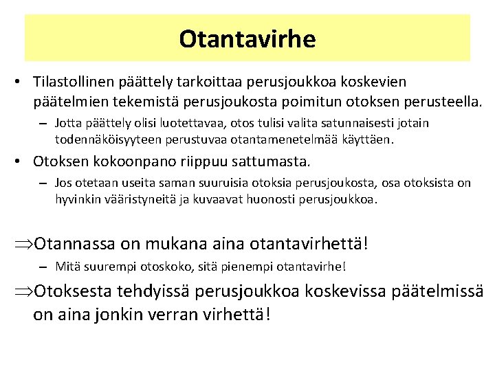 Otantavirhe • Tilastollinen päättely tarkoittaa perusjoukkoa koskevien päätelmien tekemistä perusjoukosta poimitun otoksen perusteella. – Otantavirhe • Tilastollinen päättely tarkoittaa perusjoukkoa koskevien päätelmien tekemistä perusjoukosta poimitun otoksen perusteella. –