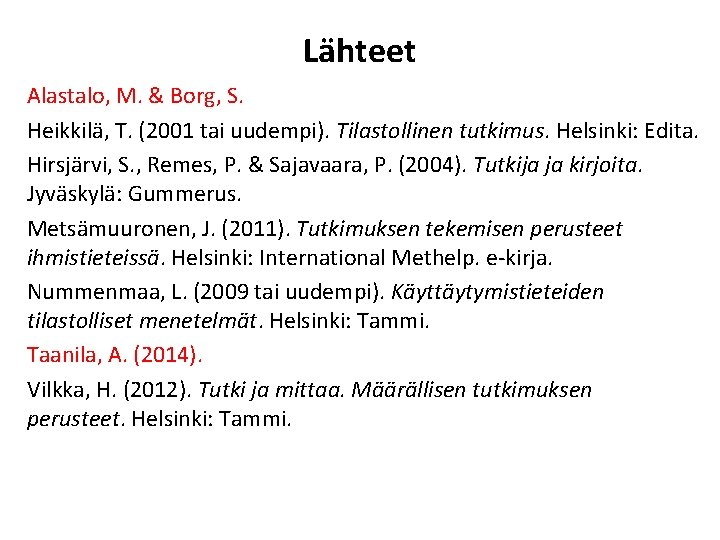 Lähteet Alastalo, M. & Borg, S. Heikkilä, T. (2001 tai uudempi). Tilastollinen tutkimus. Helsinki: Lähteet Alastalo, M. & Borg, S. Heikkilä, T. (2001 tai uudempi). Tilastollinen tutkimus. Helsinki: