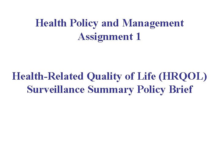 Health Policy and Management Assignment 1 Health-Related Quality of Life (HRQOL) Surveillance Summary Policy