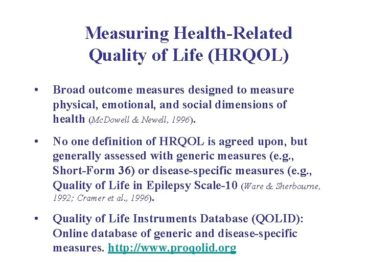 Measuring Health-Related Quality of Life (HRQOL) • Broad outcome measures designed to measure physical,