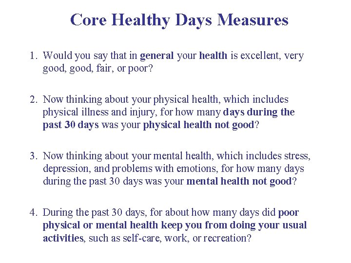 Core Healthy Days Measures 1. Would you say that in general your health is