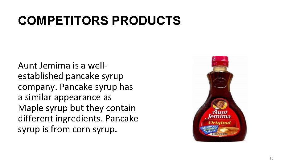 COMPETITORS PRODUCTS Aunt Jemima is a wellestablished pancake syrup company. Pancake syrup has a COMPETITORS PRODUCTS Aunt Jemima is a wellestablished pancake syrup company. Pancake syrup has a