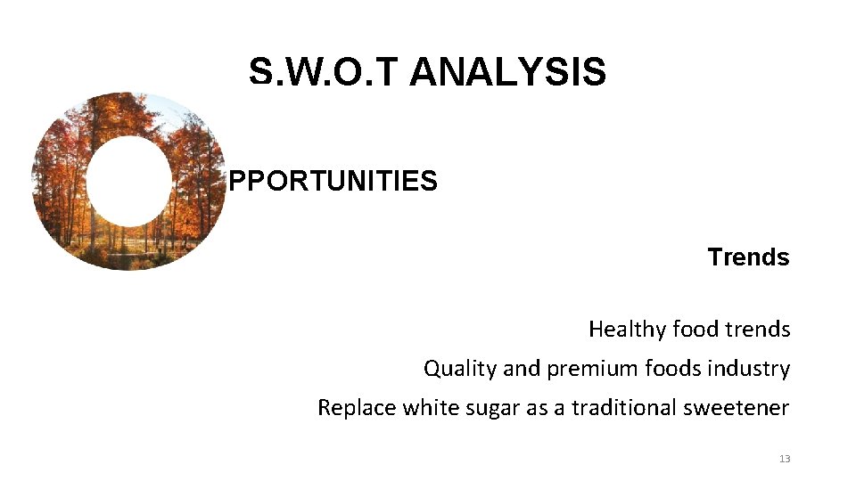 S. W. O. T ANALYSIS PPORTUNITIES Trends Healthy food trends Quality and premium foods S. W. O. T ANALYSIS PPORTUNITIES Trends Healthy food trends Quality and premium foods