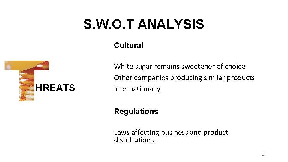 S. W. O. T ANALYSIS Cultural HREATS White sugar remains sweetener of choice Other S. W. O. T ANALYSIS Cultural HREATS White sugar remains sweetener of choice Other
