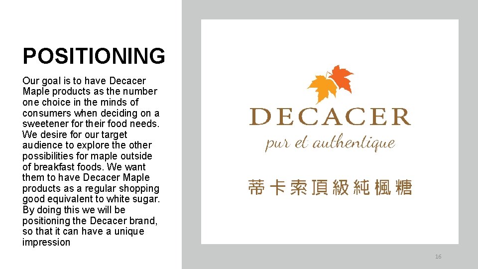POSITIONING Our goal is to have Decacer Maple products as the number one choice POSITIONING Our goal is to have Decacer Maple products as the number one choice