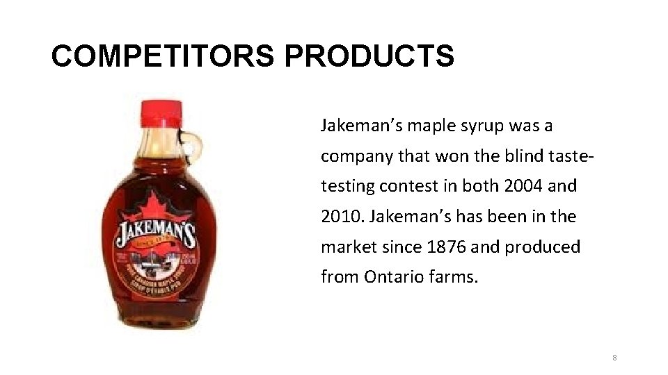 COMPETITORS PRODUCTS Jakeman’s maple syrup was a company that won the blind tastetesting contest COMPETITORS PRODUCTS Jakeman’s maple syrup was a company that won the blind tastetesting contest