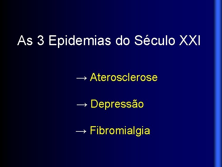 As 3 Epidemias do Século XXI → Aterosclerose → Depressão → Fibromialgia 