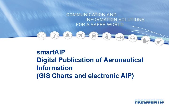 smart. AIP Digital Publication of Aeronautical Information (GIS Charts and electronic AIP) 