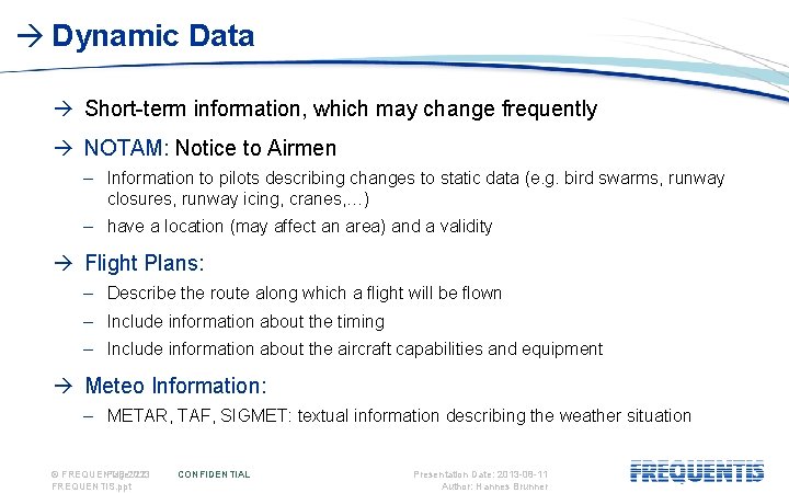  Dynamic Data Short-term information, which may change frequently NOTAM: Notice to Airmen –