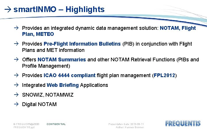  smart. INMO – Highlights Provides an integrated dynamic data management solution: NOTAM, Flight