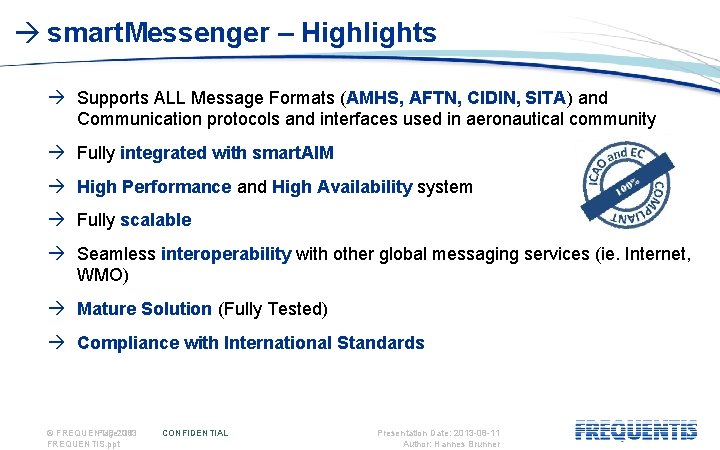  smart. Messenger – Highlights Supports ALL Message Formats (AMHS, AFTN, CIDIN, SITA) and