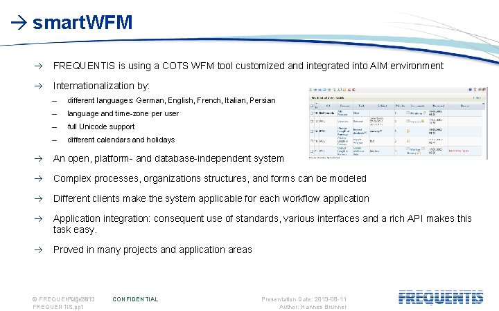 smart. WFM FREQUENTIS is using a COTS WFM tool customized and integrated into