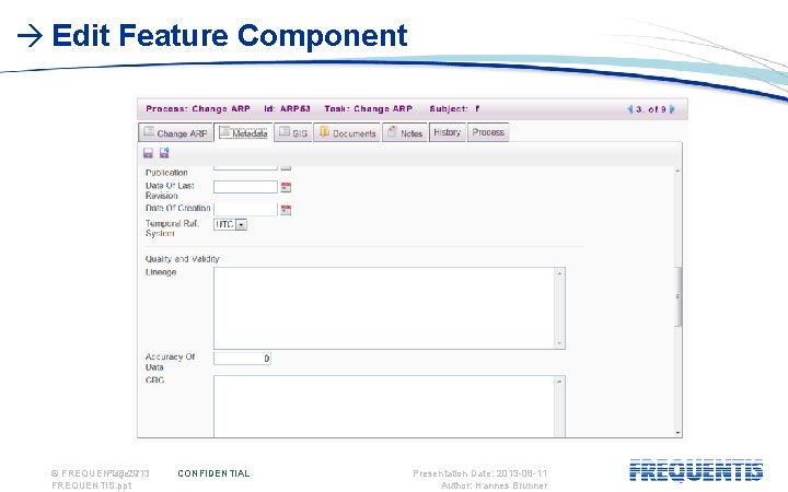  Edit Feature Component © FREQUENTIS Page: 2013 7 FREQUENTIS. ppt CONFIDENTIAL Presentation Date: