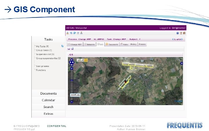  GIS Component © FREQUENTIS Page: 2013 9 FREQUENTIS. ppt CONFIDENTIAL Presentation Date: 2013