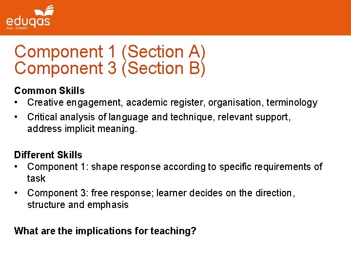 Component 1 (Section A) Component 3 (Section B) Common Skills • Creative engagement, academic