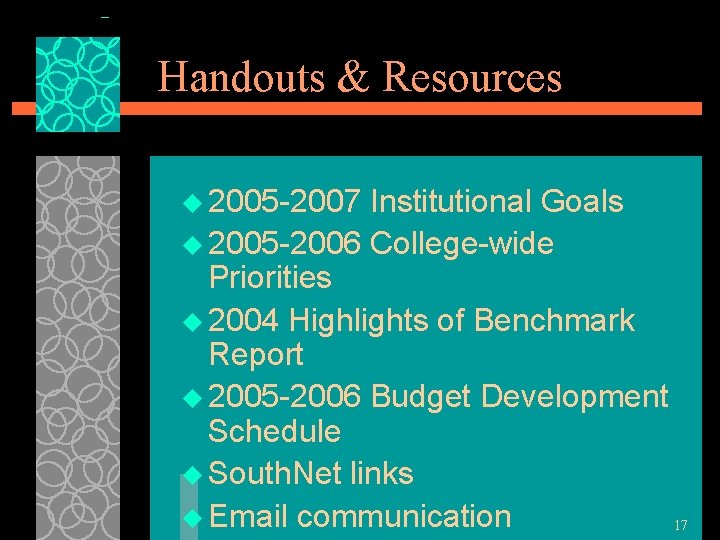 Handouts & Resources u 2005 -2007 Institutional Goals u 2005 -2006 College-wide Priorities u