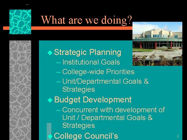 What are we doing? u Strategic Planning – Institutional Goals – College-wide Priorities –