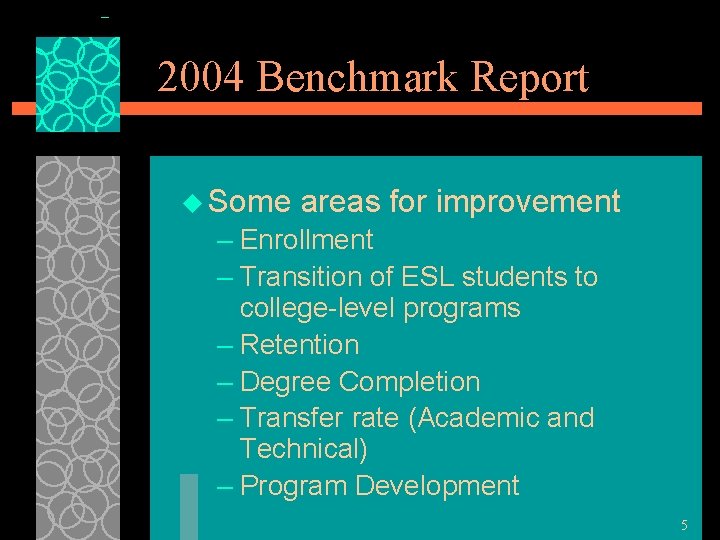 2004 Benchmark Report u Some areas for improvement – Enrollment – Transition of ESL