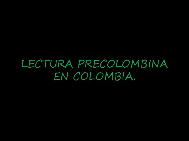 LECTURA PRECOLOMBINA EN COLOMBIA. 