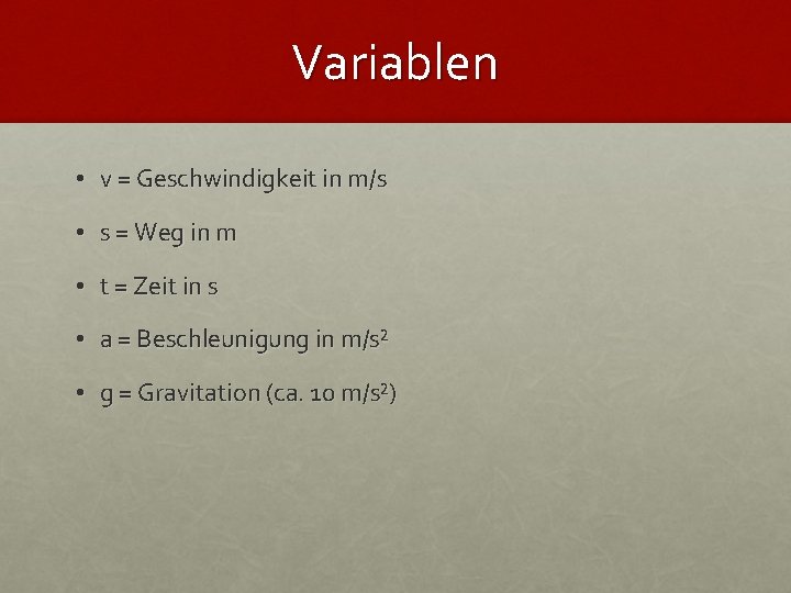 Variablen • v = Geschwindigkeit in m/s • s = Weg in m •