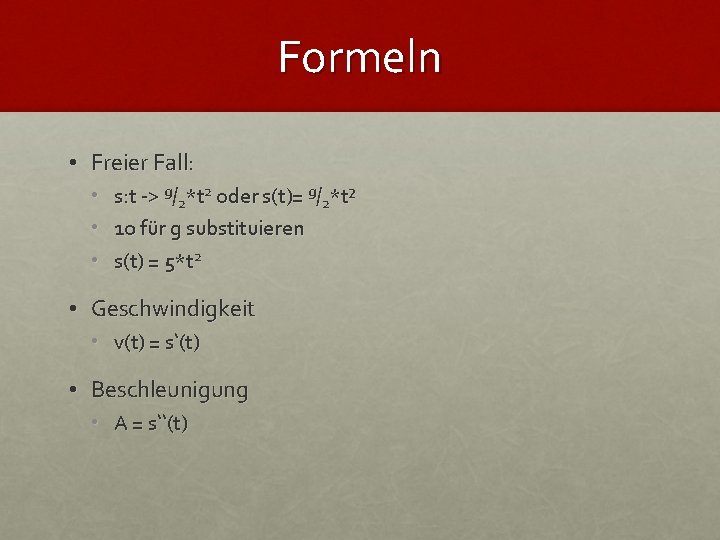 Formeln • Freier Fall: • • • s: t -> g/2*t 2 oder s(t)=