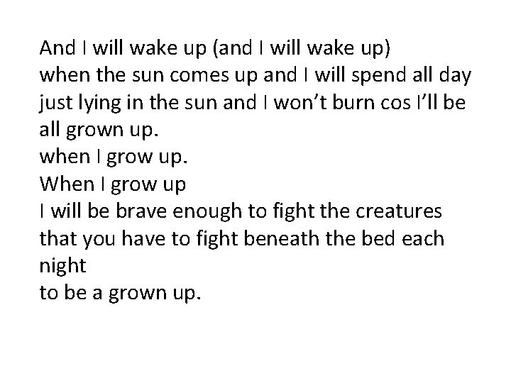 And I will wake up (and I will wake up) when the sun comes