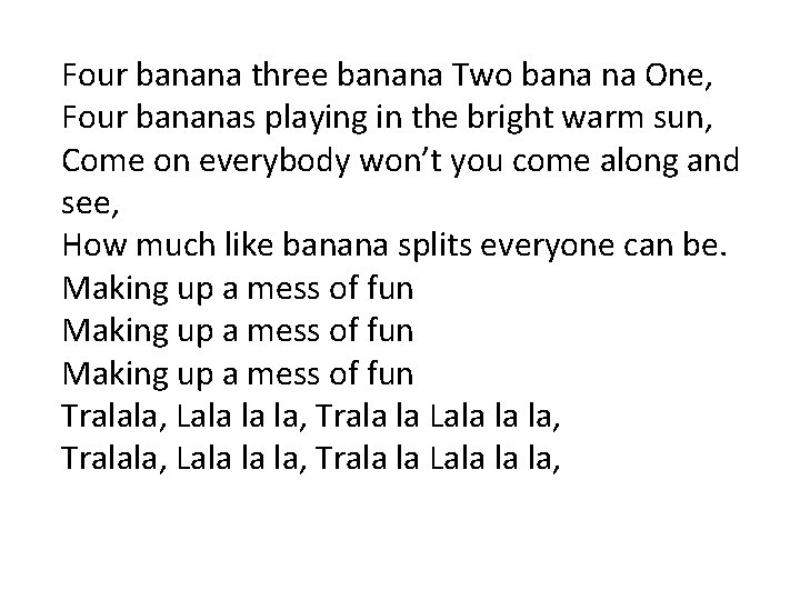 Four banana three banana Two bana na One, Four bananas playing in the bright