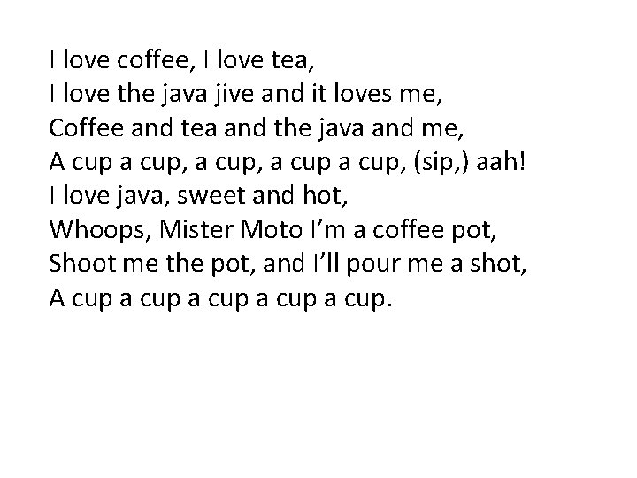 I love coffee, I love tea, I love the java jive and it loves