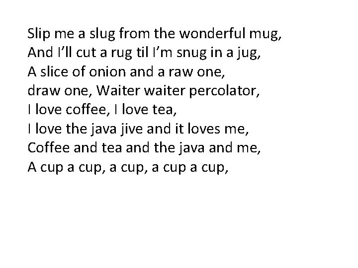 Slip me a slug from the wonderful mug, And I’ll cut a rug til