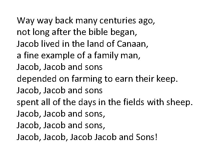 Way way back many centuries ago, not long after the bible began, Jacob lived