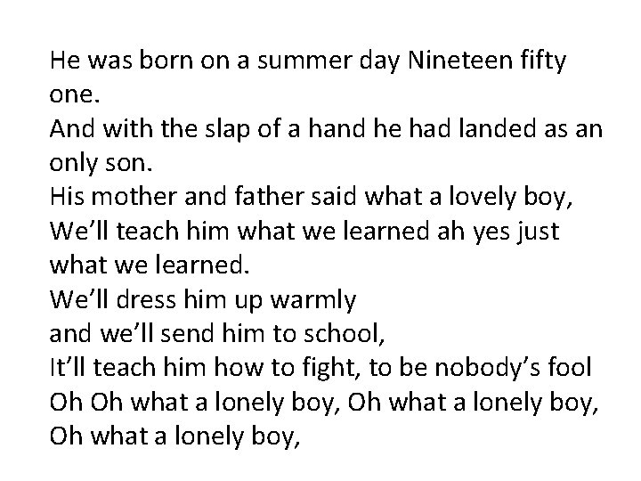 He was born on a summer day Nineteen fifty one. And with the slap