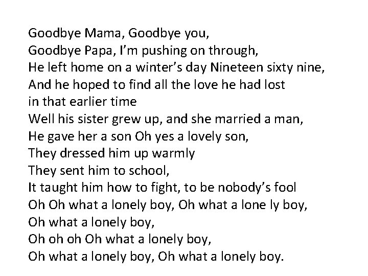 Goodbye Mama, Goodbye you, Goodbye Papa, I’m pushing on through, He left home on