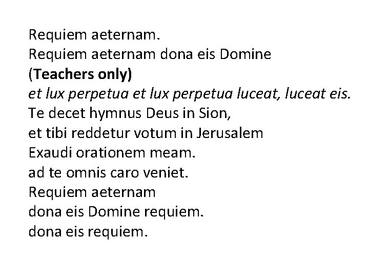 Requiem aeternam dona eis Domine (Teachers only) et lux perpetua luceat, luceat eis. Te