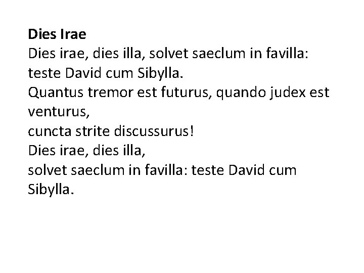 Dies Irae Dies irae, dies illa, solvet saeclum in favilla: teste David cum Sibylla.