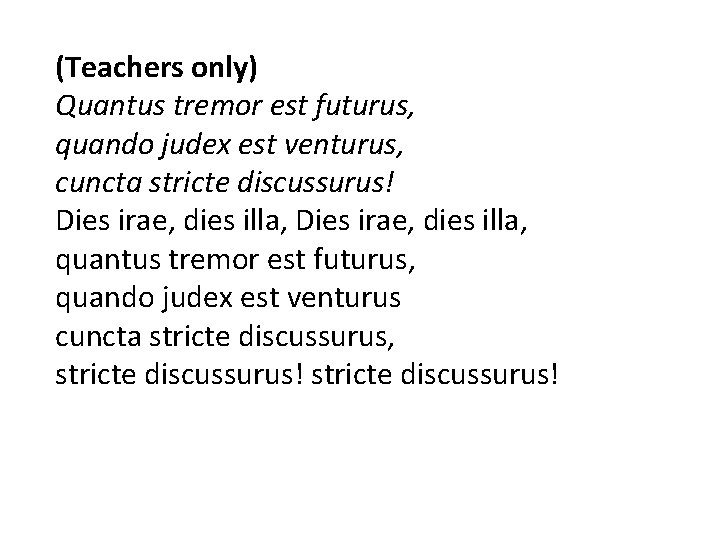 (Teachers only) Quantus tremor est futurus, quando judex est venturus, cuncta stricte discussurus! Dies