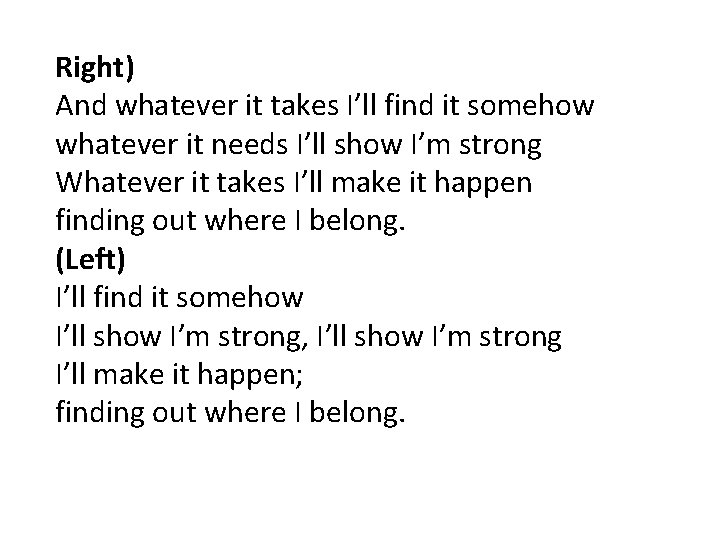 Right) And whatever it takes I’ll find it somehow whatever it needs I’ll show