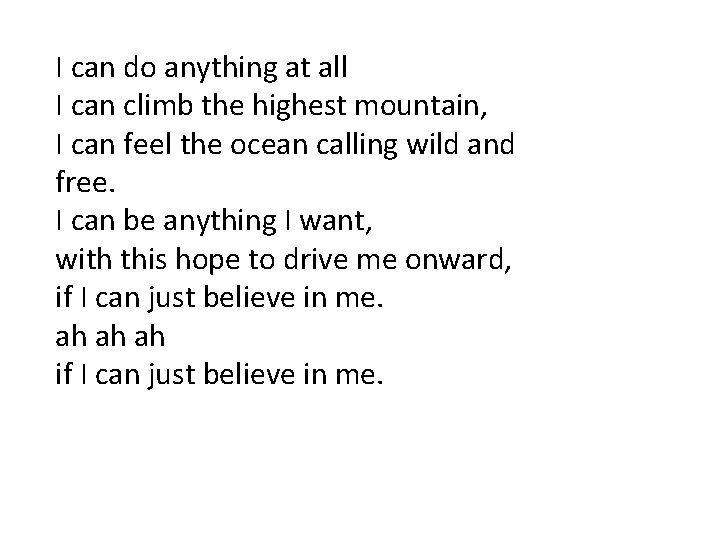 I can do anything at all I can climb the highest mountain, I can