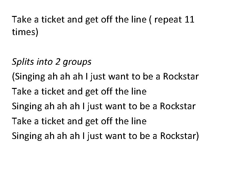 Take a ticket and get off the line ( repeat 11 times) Splits into