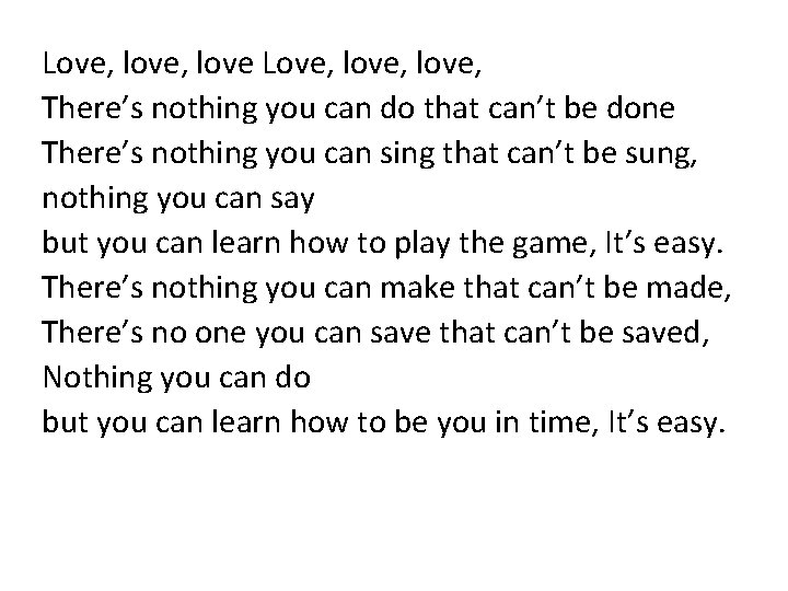 Love, love, There’s nothing you can do that can’t be done There’s nothing you