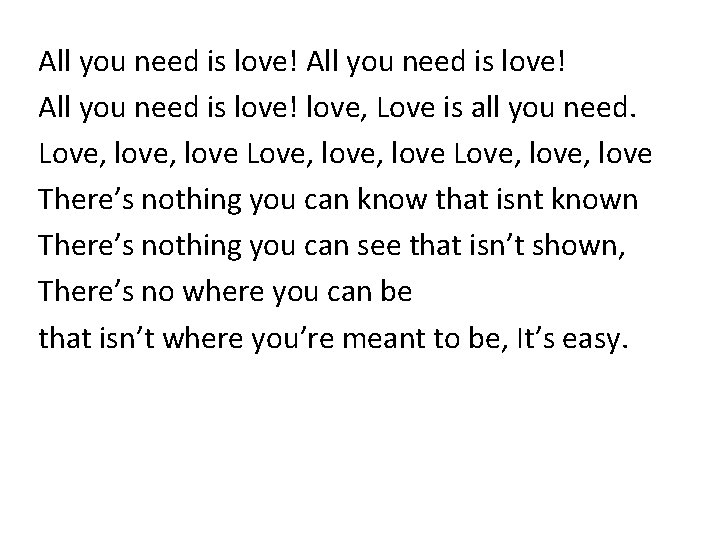 All you need is love! love, Love is all you need. Love, love, love