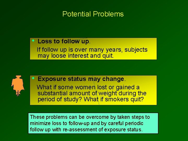 Potential Problems • Loss to follow up. If follow up is over many years,