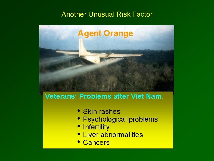 Another Unusual Risk Factor Agent Orange Veterans’ Problems after Viet Nam: • Skin rashes
