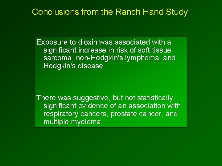 Conclusions from the Ranch Hand Study Exposure to dioxin was associated with a significant