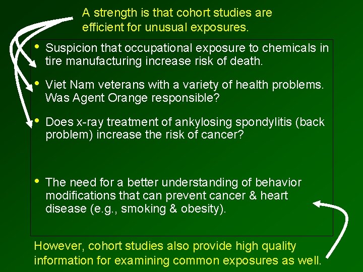 A strength is that cohort studies are efficient for unusual exposures. • Suspicion that
