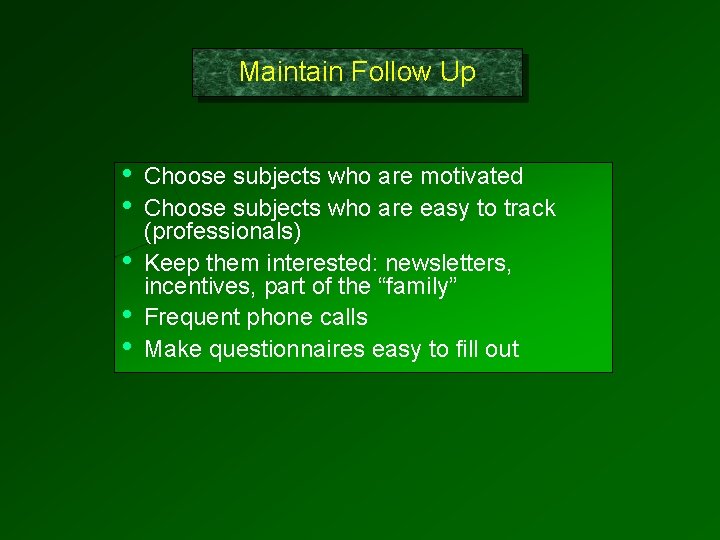 Maintain Follow Up • • • Choose subjects who are motivated Choose subjects who