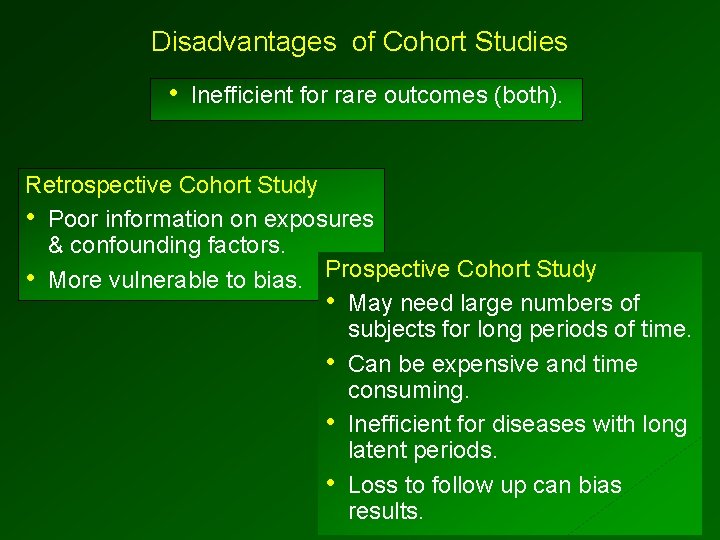 Disadvantages of Cohort Studies • Inefficient for rare outcomes (both). Retrospective Cohort Study •