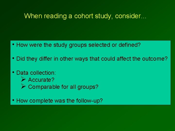 When reading a cohort study, consider… • How were the study groups selected or