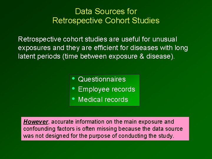 Data Sources for Retrospective Cohort Studies Retrospective cohort studies are useful for unusual exposures