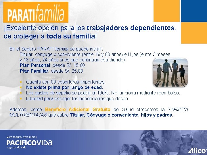 ¡Excelente opción para los trabajadores dependientes, de proteger a toda su familia! En el